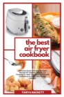 The Best Air Fryer Recipe book : The Best Tasty Air Fryer Recipes, Quick Meals Ready In 25 Minutes Or Less for Live an Energy- Filled Life! - Book