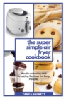 Step By Step Air Fryer Recipes : A Step by Step Guide with Tasty Air Fryer Recipes, a Simple Way to Get Started in the Kitchen - Book