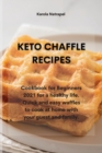 Keto Chaffle Recipes : Cookbook for Beginners 2021 for a healthy life. Quick and easy waffles to cook at home with your guest and family. - Book