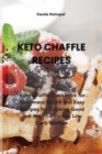 Keto Chaffle Recipes : Keto Chaffle Cookbook for Beginners: Quick and Easy Recipes for Cooking Good and Mouthwatering Low Carb Waffles - Book
