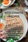 Keto Chaffle Recipes : Recipes from the 2021 Cookbook Tasty, healthy and appetizing low-carb waffles. Learn how to cook the best waffles for the whole family - Book