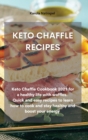 Keto Chaffle Recipes : Keto Chaffle Cookbook 2021 for a healthy life with waffles. Quick and easy recipes to learn how to cook and stay healthy and boost your energy - Book
