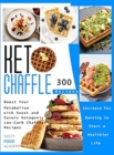 Keto Chaffle Recipes : Boost Your Metabolism with Sweet and Savory Ketogenic Low-Carb Chaffles Recipes. Increase Fat Burning to Start a Healthier Life - Book