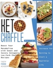 Keto Chaffle Recipes : Boost Your Metabolism with Sweet and Savory Ketogenic Low-Carb Chaffles Recipes. Increase Fat Burning to Start a Healthier Life - Book