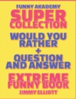 Question and Answer + Would You Rather = 258 PAGES Super Collection - Extreme Funny - Family Gift Ideas For Kids, Teens And Adults : The Book of Silly Scenarios, Challenging Choices, and Hilarious Sit - Book