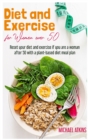 Diet and Exercise for Women Over 50 : Reset your diet and exercise if you are a woman after 50 with a plant-based diet meal plan - Book