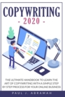 Copywriting 2020 : The Ultimate Handbook to Learn the Art of Copywriting with a Simple Step by Step Process for Your Online Business - Book