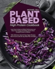 Plant Based High Protein Cookbook : Learn how to Improve Athletic Performance and Boost Your Energy and Vitality with the Most Complete Guide for Athletes - 100+ Delicious, Quick and Easy Vegan Recipe - Book