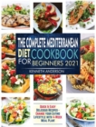The Complete Mediterranean Diet Cookbook for Beginners 2021 : Quick & Easy Delicious Recipes - Change Your Eating Lifestyle With 4-Week Meal Plan! - Book