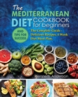 The Mediterranean Diet for Beginners : The Complete Guide - Delicious Recipes, 4 Week Diet Meal Plan, and Tips for Success - Book