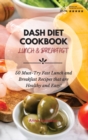 Dash Diet Cookbook Lunch & Breakfast : 50 Must-Try Fast Lunch and Breakfast Recipes that are Healthy and Easy! - Book