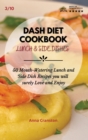 Dash Diet Cookbook Lunch & Side Dishes : 50 Mouth-Watering Lunch and Side Dishes Recipes you will surely Love and Enjoy - Book