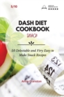 Dash Diet Cookbook Snack : 50 Delectable and Very Easy to Make Snack Recipes! - Book