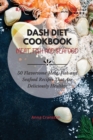Dash Diet Cookbook Meat, Fish and Seafood : 50 Flavorsome Meat, Fish and Seafood Recipes That Are Deliciously Healthy! - Book