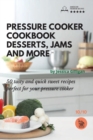 Pressure Cooker Cookbook : 50 tasty and quick sweet recipes perfect for your pressure cooker - Book