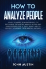 How to analyze people : Guide to speed reading people to recognize prohibited manipulations and dark psychology at first sight, and to protect yourself from mental hacking. - Book