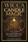 Wicca Candle Magic : Book Spells for Beginners with simple Candle Spells and Wiccan Rituals - Book