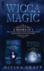 Wicca Magic : 2 books in 1: Wicca, Wicca Moon Magic. Beginners guide for witchcraft practitioner - Book