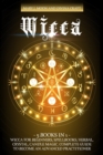 Wicca : 5 Books in 1: Wicca for Beginners, Spellbooks, Herbal, Crystal, Candle Magic. Complete Guide to Become an Advanced Practitioner - Book