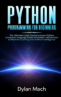 PYTHON Programming for Beginners : The Ultimate Crash Course to Learn Python Computer Language Faster and Easier. Introduction to Machine Learning and Artificial Intelligence - Book