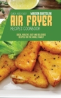 Quick and Easy Air Fryer Recipes Cookbook : Quick, Healthy, Easy and Delicious Recipes for The Whole Family - Book