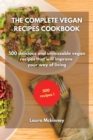 The Complete Vegan Recipes Cookbook : 500 delicious and unmissable vegan recipes that will improve your way of living - Book