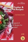 Pressure Cooker and Instant Pot Recipes - Dinner : 50 Nutritious, Quick And Instant Dinner Recipes For Your Busy Schedule! - Book