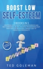 Boost Low Self-Esteem : 3 Books in 1 - Emotional Intelligence to develop Empathy and Self-Confidence. Neuro Linguistic Programming (NLP) and Cognitive Behavioral Therapy (CBT) to strengthen Personalit - Book