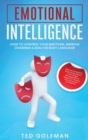 Emotional Intelligence : How To Control Your Emotions, Improve Charisma & Analyze Body Language. Discover Empath & Stop manipulation from Anger Management & Negative Thinking Increasing Self Confidenc - Book