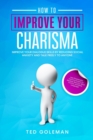 How to Improve your charisma - Improve your dialogue skills by reducing Social Anxiety and talk freely to anyone : Use Charismatic Communication to develop Security, Mind Control, and Body Language - Book