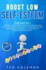Boost Low Self-Esteem : -3 Books in 1: Emotional Intelligence to develop Empathy and Self-Confidence. Neuro Linguistic Programming (NLP) and Cognitive Behavioral Therapy (CBT) to strengthen Personalit - Book