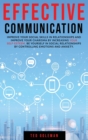 Effective communication : improve your social skills in relationships and improve your charisma by increasing your self-esteem. Be yourself in social relationships by controlling emotions and anxiety. - Book