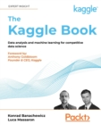 The Kaggle Book : Data analysis and machine learning for competitive data science - Book
