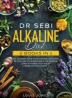 Dr Sebi Alkaline Diet : 2 Books in 1: The Ultimate Guide For Cleansing, Detoxing, Revitalizing Your Body And Stop Smoking Using Alkaline Lifestyle to Improve Your Health - Book