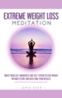 Extreme Weight Loss Meditation : Boost Your Self-Awareness and Self-Esteem to Lose Weight Without Effort and With Long-Term Results - Book