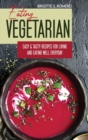 Eating Vegetarian : Easy & Tasty Recipes for Living and Eating Well Everyday. - Book