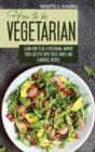 How to Be Vegetrian : Learn How to Be Vegetarian. Improve your Lifestyle with These Simple Recipes. - Book