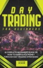 Day Trading For Beginners : A Complete Beginners Guide on How to Earn Quick Money Through Day Trading Strategies - Book