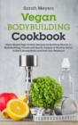 Vegan Bodybuilding Cookbook : Plant-Based High Protein Recipes for Building Muscle in Bodybuilding, Fitness and Sports. Dozens of Healthy Meals to Get A Strong Body and Fuel Your Workouts - Book