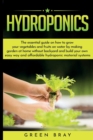 Hydroponics : The essential guide on how to grow your vegetables and fruits on water by making garden at home with out backyard and build your own easy way and affordable hydroponic material systems - Book