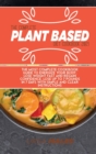 The Complete Plant Based Diet Cookbook 2021 : The Most complete cookbook guide to energize your body, lose weight fast and regain confidence. Lose up to 7 pounds in 7 days with simple and clear instru - Book