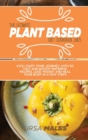 The Ultimate Plant Based Diet Cookbook 2021 : Kick-start your journey with 50 fast and mouth-watering recipes. Lose Weight and Heal your body in a few steps. - Book