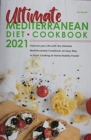 Ultimate Mediterranean Diet Cookbook 2021 : Improve your Life with the Ultimate Mediterranean Cookbook, an Easy Way to Start Cooking at Home Healthy Foods! - Book