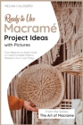 Ready-to-Use Macrame Project Ideas with Pictures : From-Beginner-to-Expert Guide to Create Incredible Patterns Ready for You in Just 3 Days - Book