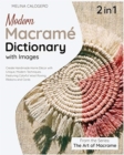 Modern Macrame Dictionary with Images [2 Books in 1] : Create Handmade Home Decor with Unique, Modern Techniques Featuring Colorful Wool Roving, Ribbons and Cords - Book
