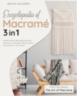Encyclopedia of Macrame [3 Books in 1] : Knotting Ideas, Illustrated Macrame Projects on a Budget to Revolutionize Every Room in Your Home! - Book