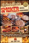 Wood Pellet Smoker Grill Cookbook : Discover Tens of Succulent Recipes and Learn 9+1 Beginners Tricks to Make Your First Grills with No Pressure - Book
