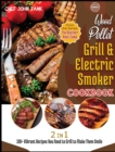Wood Pellet Grill and Electric Smoker Cookbook [2 in 1] : 100+ Vibrant Recipes You Need to Grill to Make Them Smile - Book