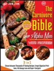 The Carnivore Bible for Alpha Men with Pictures [3 Books in 1] : Choose between Thousands of Flaming Recipes. Forget Digestive Problems, Fell always Lean and Super-Energetic. - Book