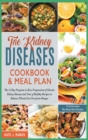 The Kidney Diseases Cookbook & Meal Plan : The 15-Day Program to Slow Progression of Chronic Kidney Disease and Tens of Healthy Recipes to Balance PH and Live Free from Hunger - Book